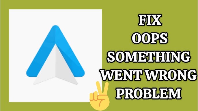 Troubleshooting Android Auto： Resolving Oops Something Went Wrong Issue