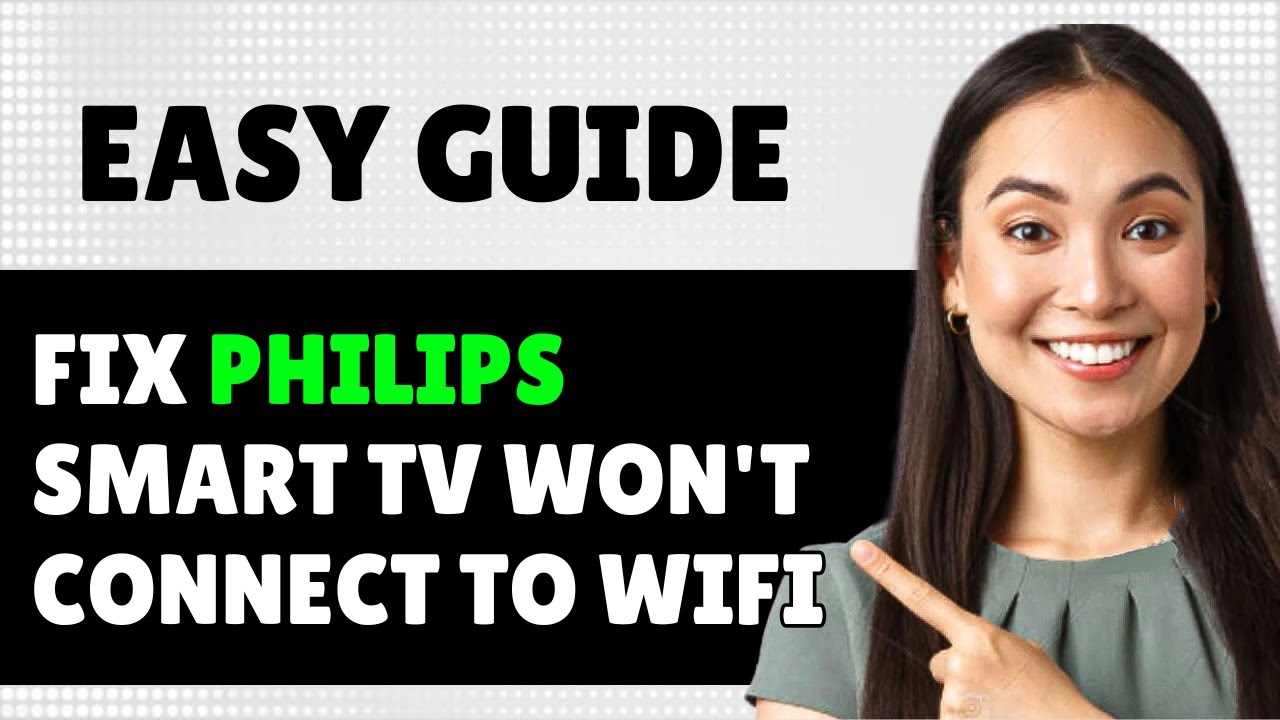 How to Fix Your Philips TV Not Connecting to the Internet： Step-by-Step Guide