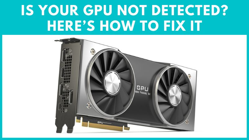 GPU Not Showing Up in BIOS? Heres How to Fix It