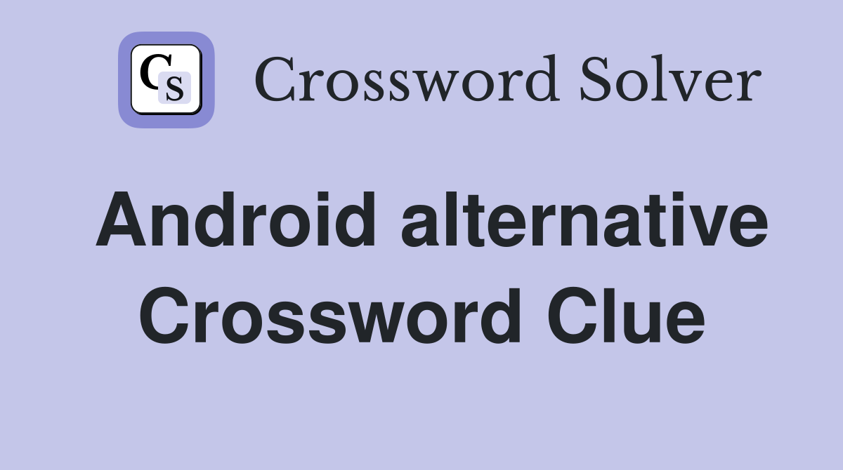 Android Alternative Crossword Clue – Find IOS Solution Here