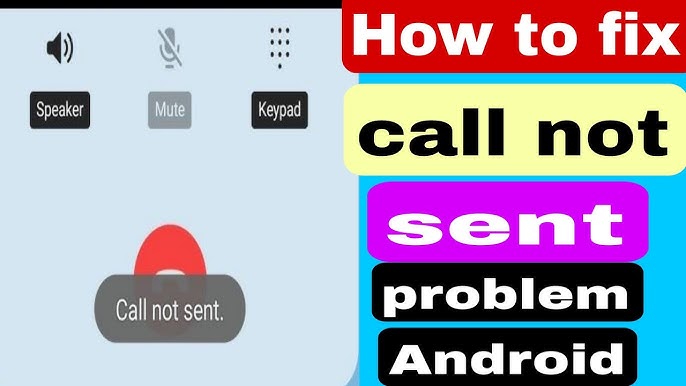 Troubleshooting Android Call Not Sent Issues: Quick Fixes