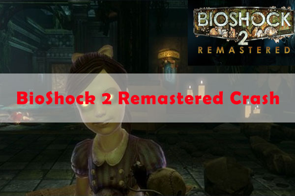 Bioshock 2 Remastered Keeps Crashing? Heres the Real Fix