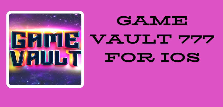 Download Game Vault 777 APK on iOS: Quick and Safe (Enjoy the Thrill of Winning Today)