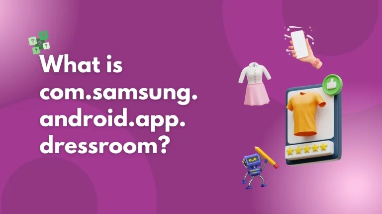 com.samsung.android.app.dressroom:  Is It Safe or a Virus?