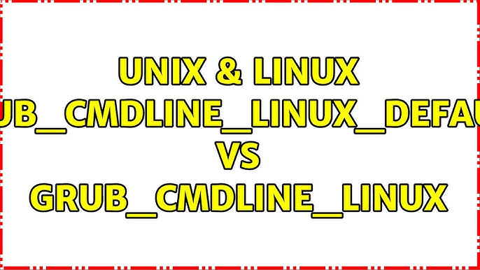 grub_cmdline_linux_default vs grub_cmdline_linux: Understanding the key differences explained