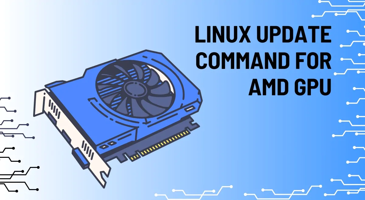 How to Update AMD GPU Drivers on Linux (Simple Guide to Linux Update Command for GPU AMD)