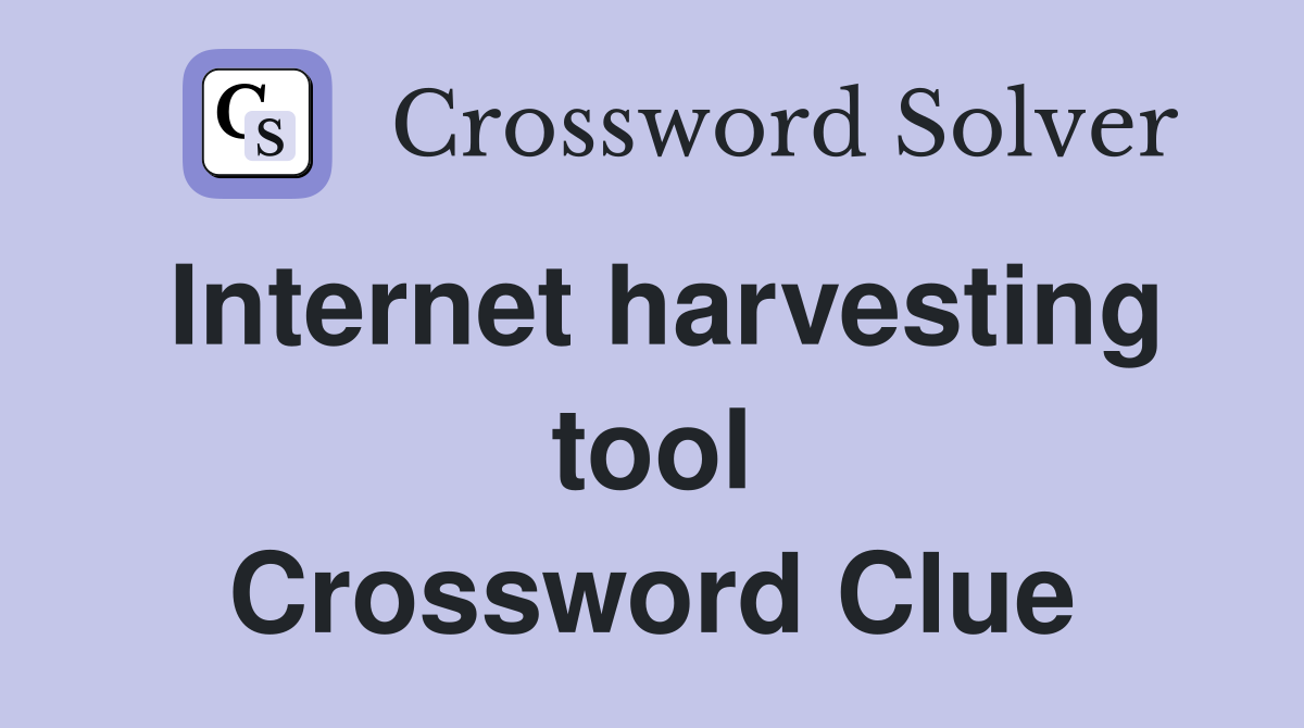 internet harvesting tool crossword clue 9 letters - Find out the answer to this puzzle.