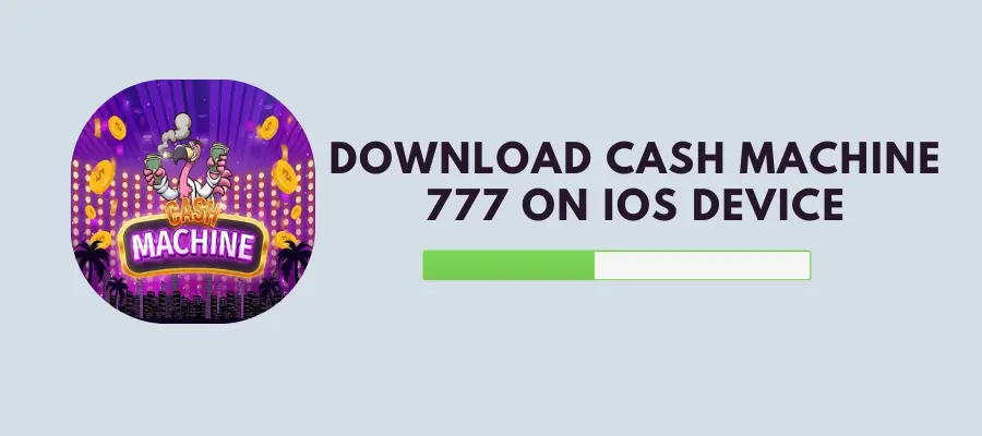 Cash Machine Download iOS - Simple Guide for Quick and Free Installation