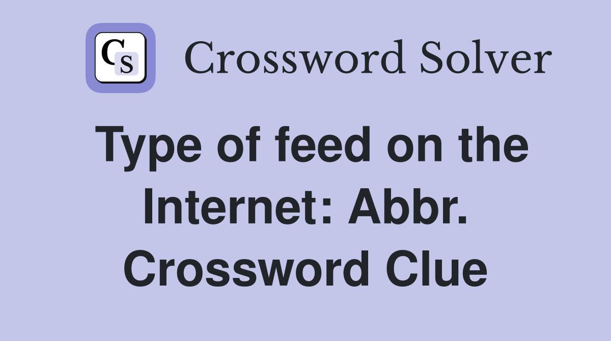 Type of Feed on the Internet Crossword Clue: Hints and Tips You Need to Know!