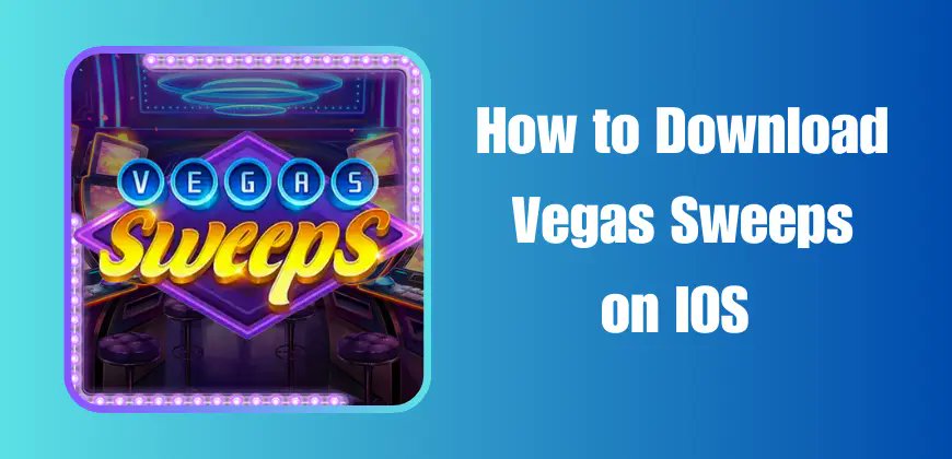 Where to Find Vegas Sweeps Download iOS? Check This Out!